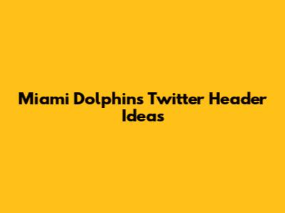 Miami Dolphins Twitter Header Ideas