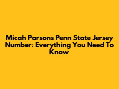 Micah Parsons' Penn State Jersey Number: Everything You Need To Know