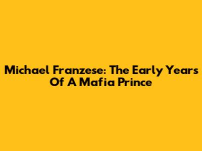 Michael Franzese: The Early Years Of A Mafia Prince