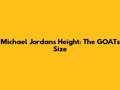 Michael Jordan's Height: The GOAT's Size