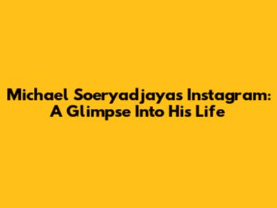 Michael Soeryadjaya's Instagram: A Glimpse Into His Life