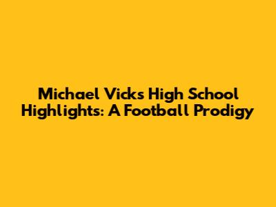 Michael Vick's High School Highlights: A Football Prodigy