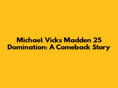 Michael Vick's Madden 25 Domination: A Comeback Story