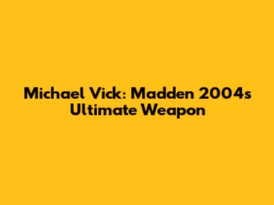 Michael Vick: Madden 2004's Ultimate Weapon
