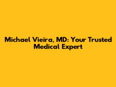 Michael Vieira, MD: Your Trusted Medical Expert