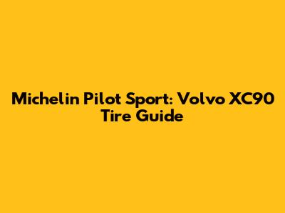Michelin Pilot Sport: Volvo XC90 Tire Guide