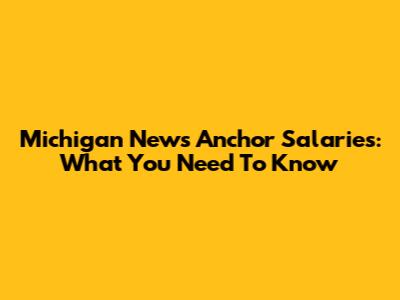 Michigan News Anchor Salaries: What You Need To Know