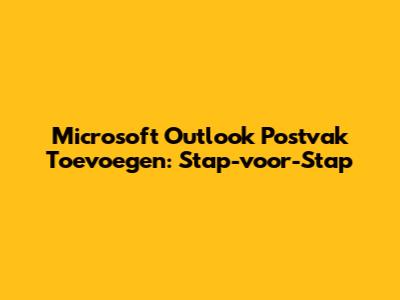 Microsoft Outlook Postvak Toevoegen: Stap-voor-Stap