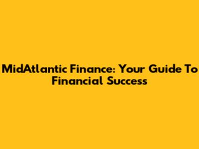 MidAtlantic Finance: Your Guide To Financial Success