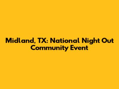 Midland, TX: National Night Out Community Event