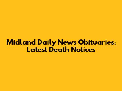 Midland Daily News Obituaries: Latest Death Notices