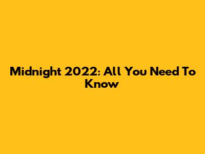 Midnight 2022: All You Need To Know