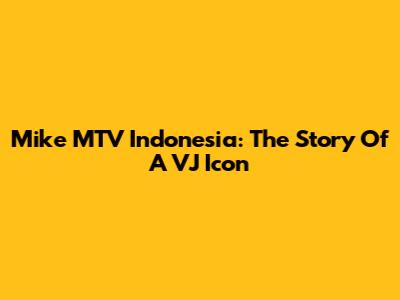 Mike MTV Indonesia: The Story Of A VJ Icon