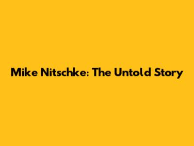 Mike Nitschke: The Untold Story
