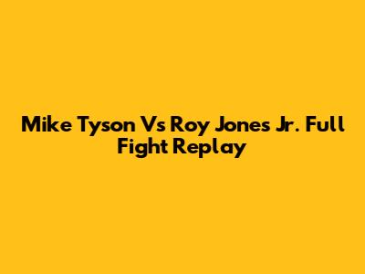 Mike Tyson Vs Roy Jones Jr. Full Fight Replay