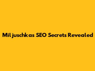 Miljuschka's SEO Secrets Revealed