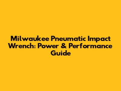 Milwaukee Pneumatic Impact Wrench: Power & Performance Guide