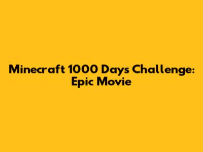 Minecraft 1000 Days Challenge: Epic Movie