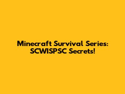 Minecraft Survival Series: SCWISPSC Secrets!