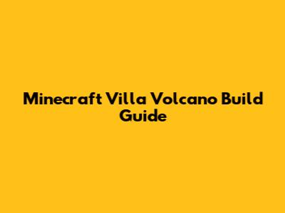 Minecraft Villa Volcano Build Guide