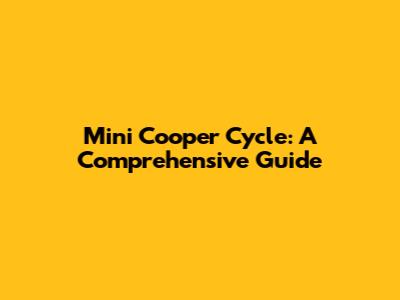 Mini Cooper Cycle: A Comprehensive Guide