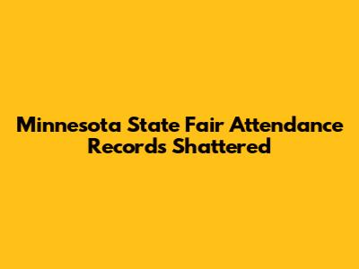 Minnesota State Fair Attendance Records Shattered