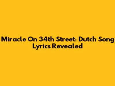 Miracle On 34th Street: Dutch Song Lyrics Revealed