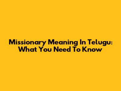 Missionary Meaning In Telugu: What You Need To Know