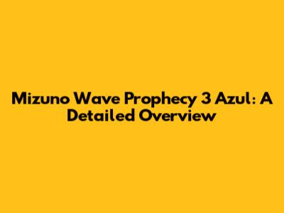 Mizuno Wave Prophecy 3 Azul: A Detailed Overview