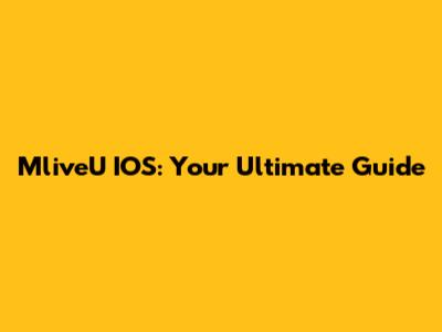 MliveU IOS: Your Ultimate Guide