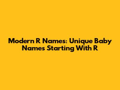 Modern 'R' Names: Unique Baby Names Starting With R