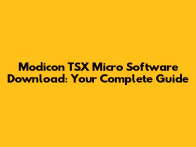 Modicon TSX Micro Software Download: Your Complete Guide