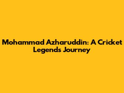 Mohammad Azharuddin: A Cricket Legend's Journey