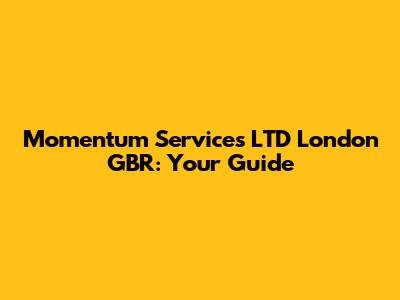 Momentum Services LTD London GBR: Your Guide
