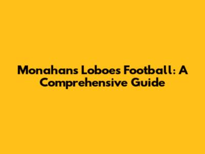 Monahans Loboes Football: A Comprehensive Guide