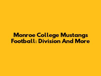 Monroe College Mustangs Football: Division And More
