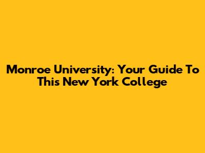 Monroe University: Your Guide To This New York College