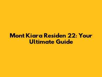 Mont Kiara Residen 22: Your Ultimate Guide