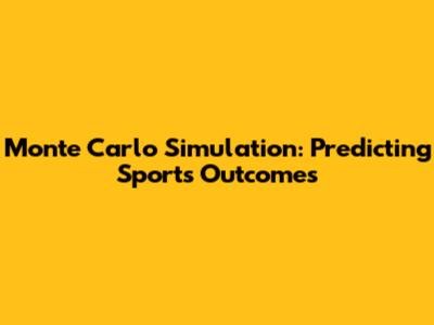 Monte Carlo Simulation: Predicting Sports Outcomes