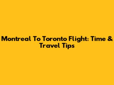 Montreal To Toronto Flight: Time & Travel Tips