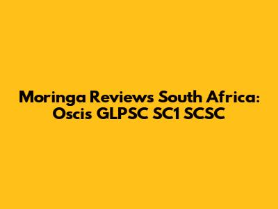 Moringa Reviews South Africa: Oscis GLPSC SC1 SCSC