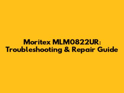 Moritex MLM0822UR: Troubleshooting & Repair Guide