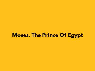 Moses: The Prince Of Egypt