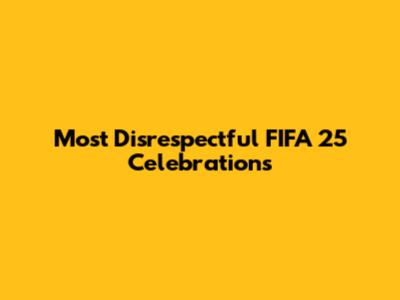 Most Disrespectful FIFA 25 Celebrations