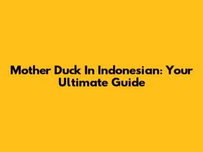 Mother Duck In Indonesian: Your Ultimate Guide