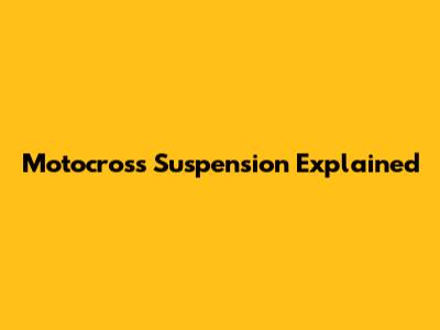 Motocross Suspension Explained