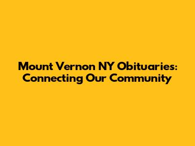 Mount Vernon NY Obituaries: Connecting Our Community
