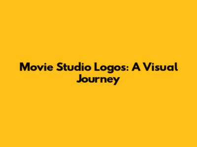 Movie Studio Logos: A Visual Journey