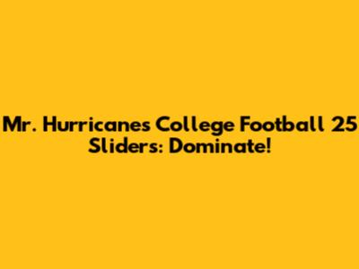 Mr. Hurricane's College Football 25 Sliders: Dominate!