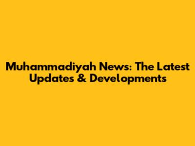 Muhammadiyah News: The Latest Updates & Developments